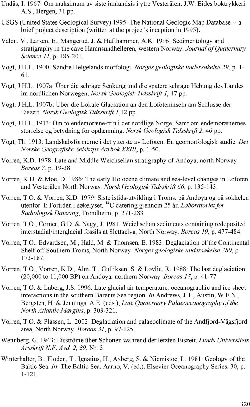 & Hufthammer, A.K. 1996: Sedimentology and stratigraphy in the cave Hamnsundhelleren, western Norway. Journal of Quaternary Science 11, p. 185-201. Vogt, J.H.L. 1900: Søndre Helgelands morfologi.