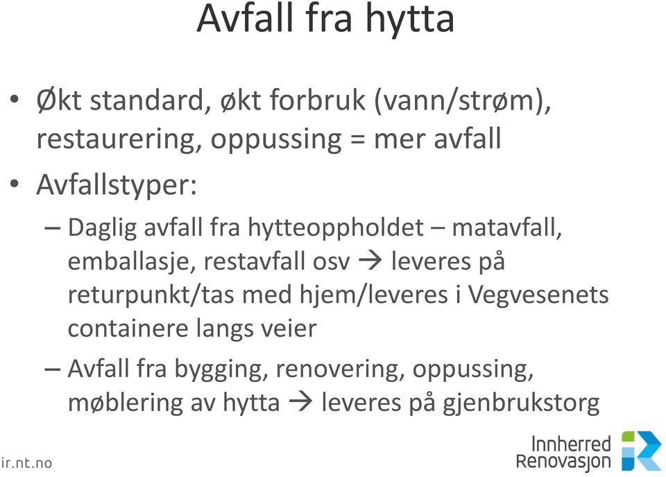 restavfall osv leveres på returpunkt/tas med hjem/leveres i Vegvesenets containere