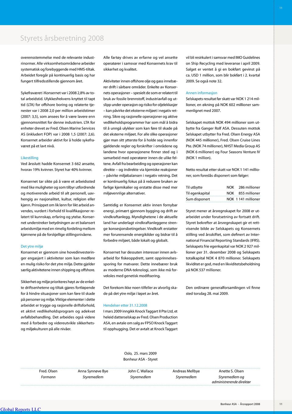 Ulykkesfrekvens knyttet til tapt tid (LTA) for offshore boring og relaterte tjenester var i 2008 2,0 per million arbeidstimer (2007: 3,5), som ansees for å være lavere enn gjennomsnittet for denne