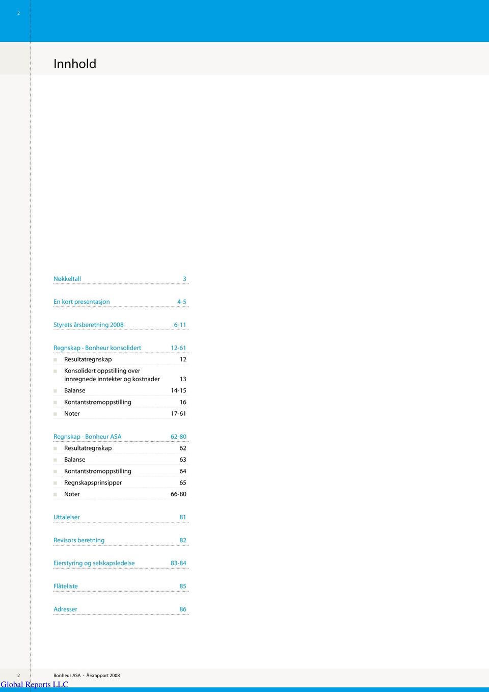 Kontantstrømoppstilling 16 17-61 Regnskap - Bonheur ASA 62-80 Resultatregnskap 62 Balanse 63 Kontantstrømoppstilling