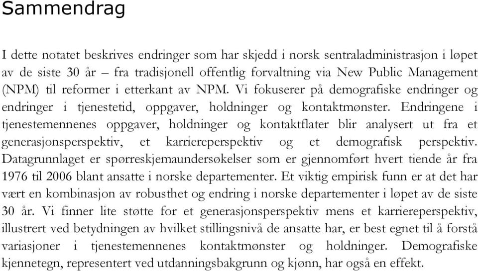 Endringene i tjenestemennenes oppgaver, holdninger og kontaktflater blir analysert ut fra et generasjonsperspektiv, et karriereperspektiv og et demografisk perspektiv.