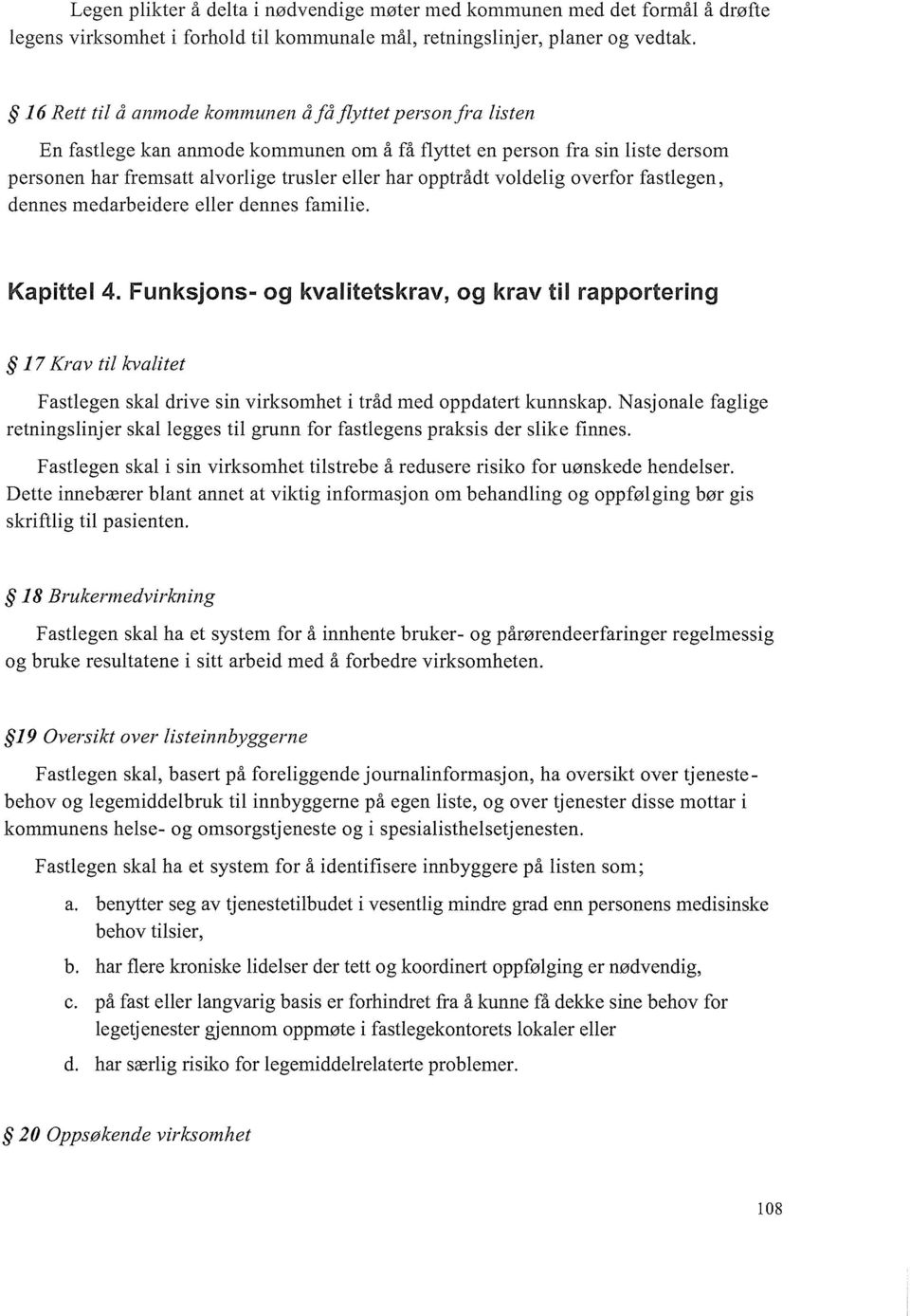 voldelig overfor fastlegen, dennes medarbeidere eller dennes familie. Kapittel 4.