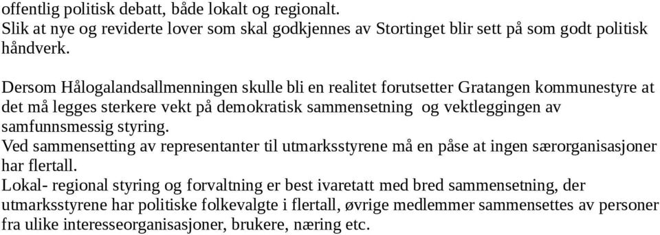 samfunnsmessig styring. Ved sammensetting av representanter til utmarksstyrene må en påse at ingen særorganisasjoner har flertall.