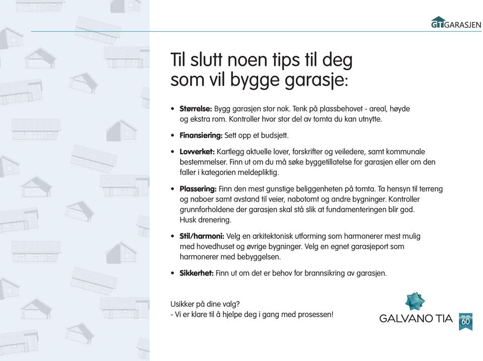 Finn ut om du må søke byggetillatelse for garasjen eller om den faller i kategorien meldepliktig. Plassering: Finn den mest gunstige beliggenheten på tomta.