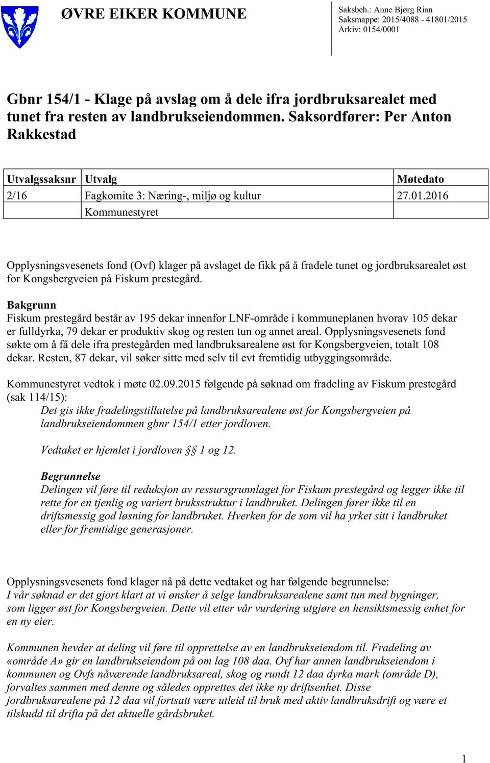 2016 Kommunestyret Opplysningsvesenets fond (Ovf) klager på avslaget de fikk på å fradele tunet og jordbruksarealet øst for Kongsbergveien på Fiskum prestegård.