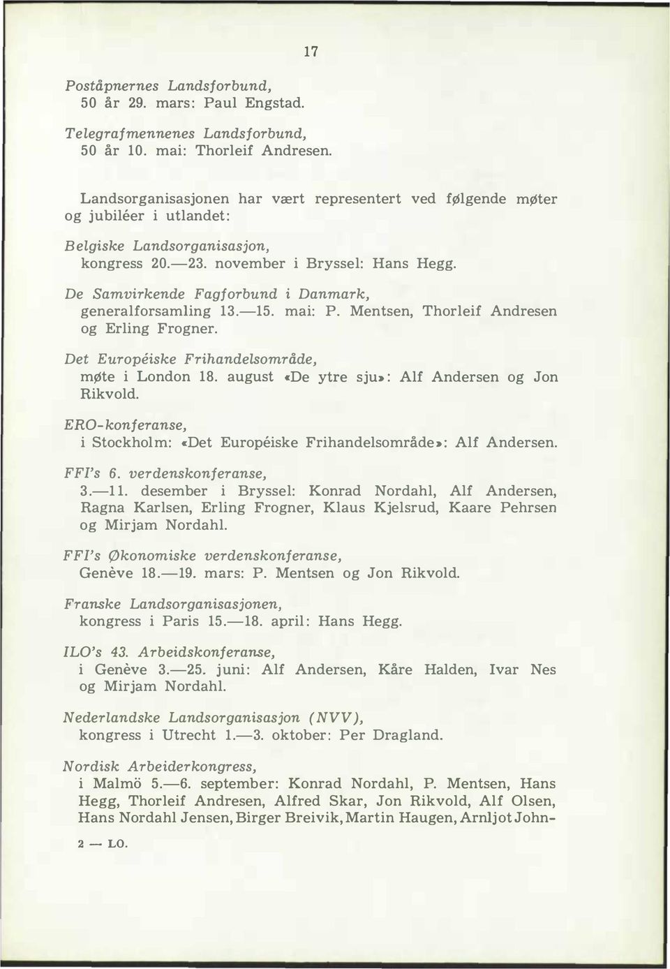 De Samvirkende Fagforbund i Danmark, generalforsamling 3.5. mai: P. Mentsen, Thorleif Andresen og Erling Frogner. Det Europeiske Frihandelsområde, møte i London 8.