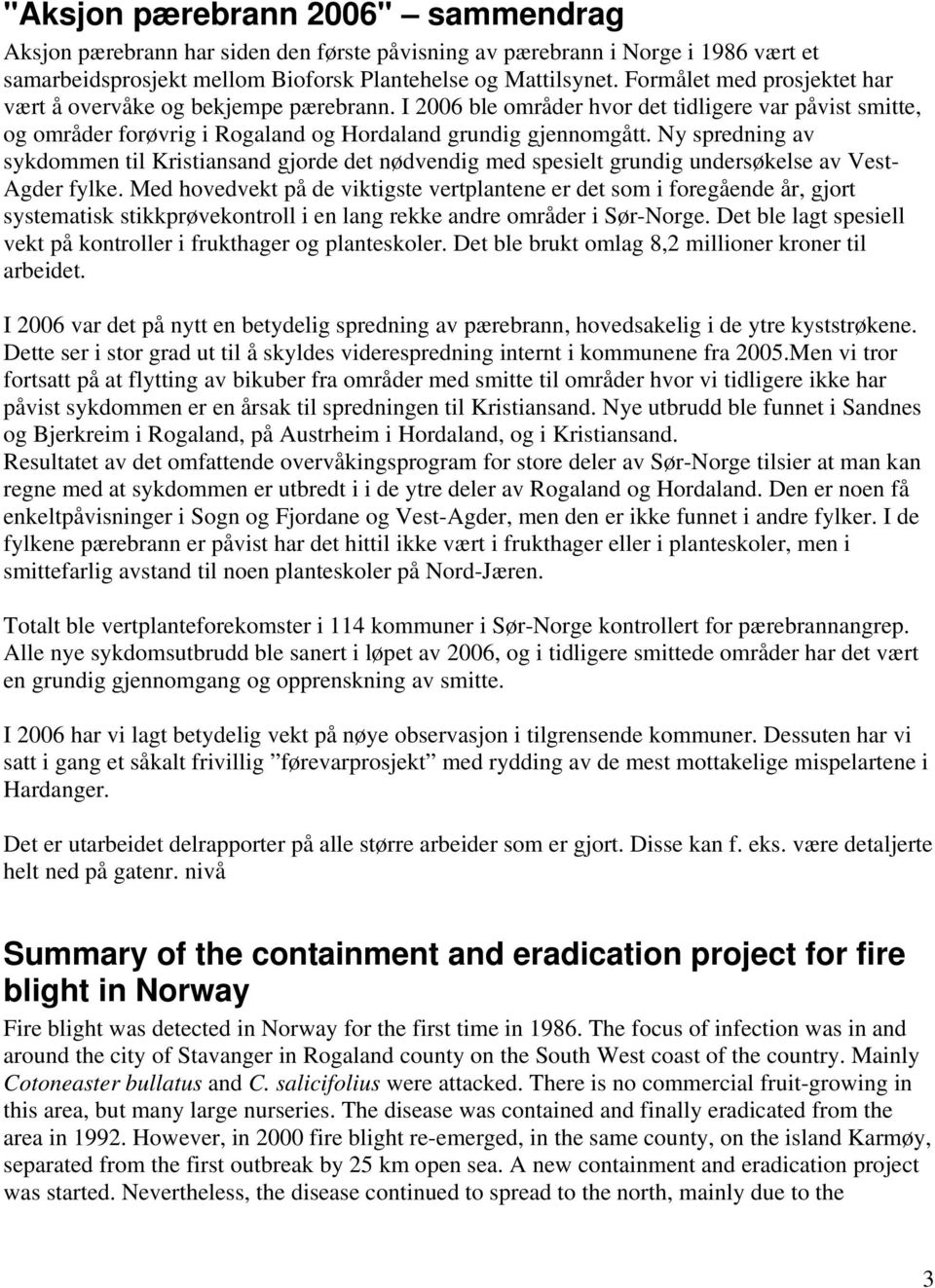 Ny spredning av sykdommen til Kristiansand gjorde det nødvendig med spesielt grundig undersøkelse av Vest- Agder fylke.