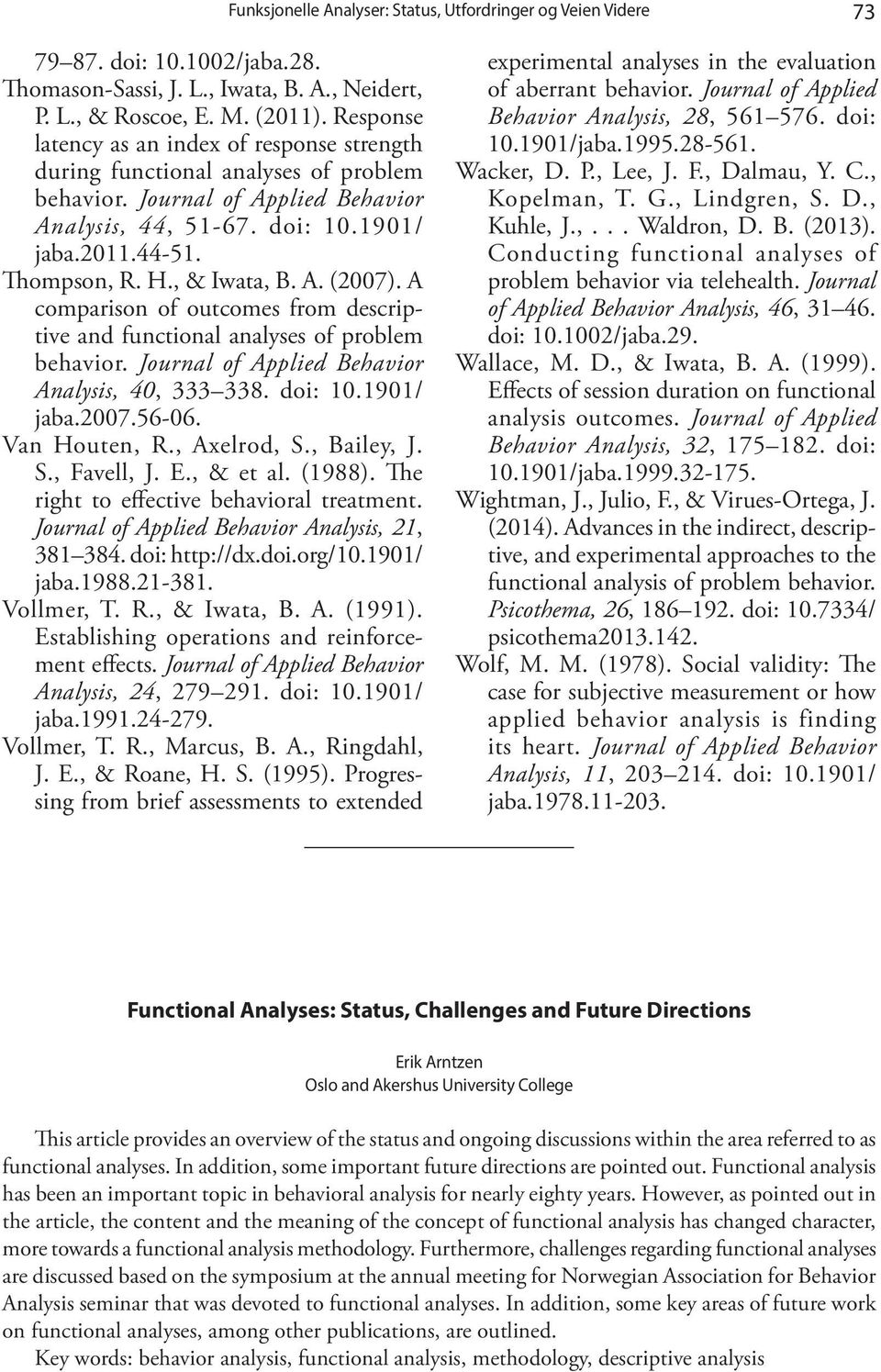 , & Iwata, B. A. (2007). A comparison of outcomes from descriptive and functional analyses of problem behavior. Journal of Applied Behavior Analysis, 40, 333 338. doi: 10.1901/ jaba.2007.56-06.