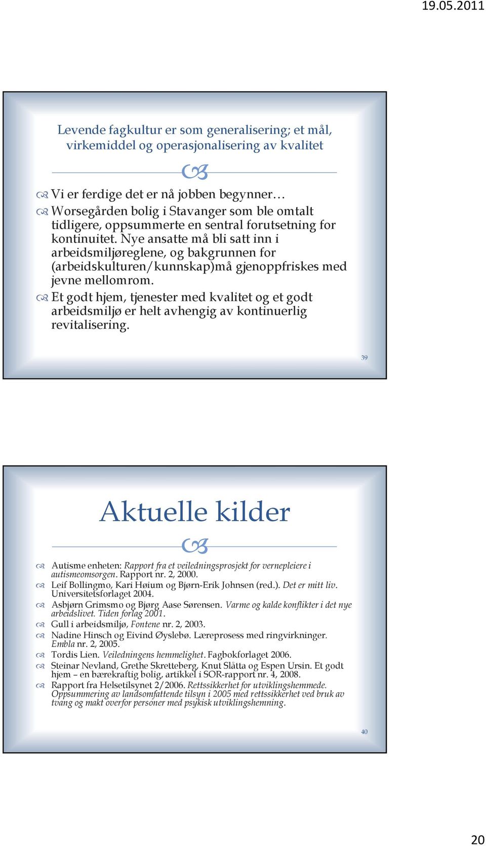 Et godt hjem, tjenester med kvalitet og et godt arbeidsmiljø er helt avhengig av kontinuerlig revitalisering.