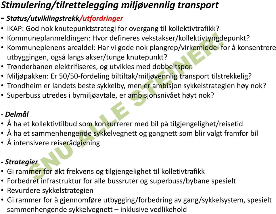 Trønderbanen elektrifiseres, og utvikles med dobbeltspor. Miljøpakken: Er 50/50-fordeling biltiltak/miljøvennlig transport tilstrekkelig?