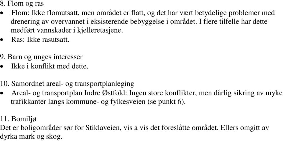 Samordnet areal- og transportplanleging Areal- og transportplan Indre Østfold: Ingen store konflikter, men dårlig sikring av myke trafikkanter langs