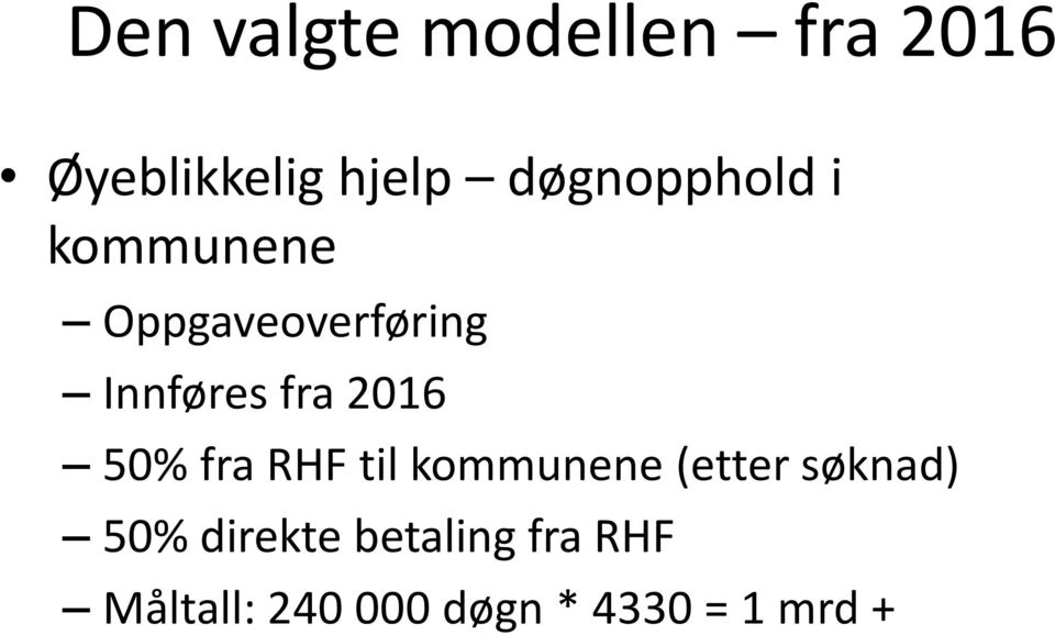 fra 2016 50% fra RHF til kommunene (etter søknad) 50%