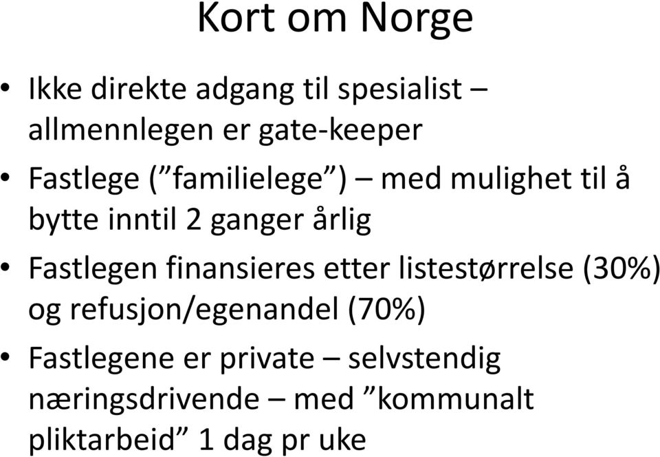 Fastlegen finansieres etter listestørrelse (30%) og refusjon/egenandel (70%)