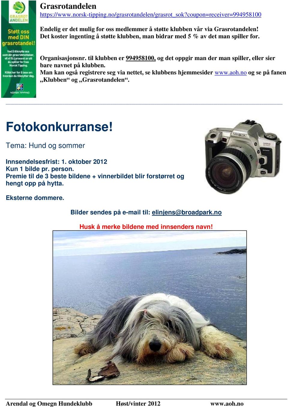 Man kan også registrere seg via nettet, se klubbens hjemmesider www.aoh.no og se på fanen Klubben og Grasrotandelen. Fotokonkurranse! Tema: Hund og sommer Innsendelsesfrist: 1.
