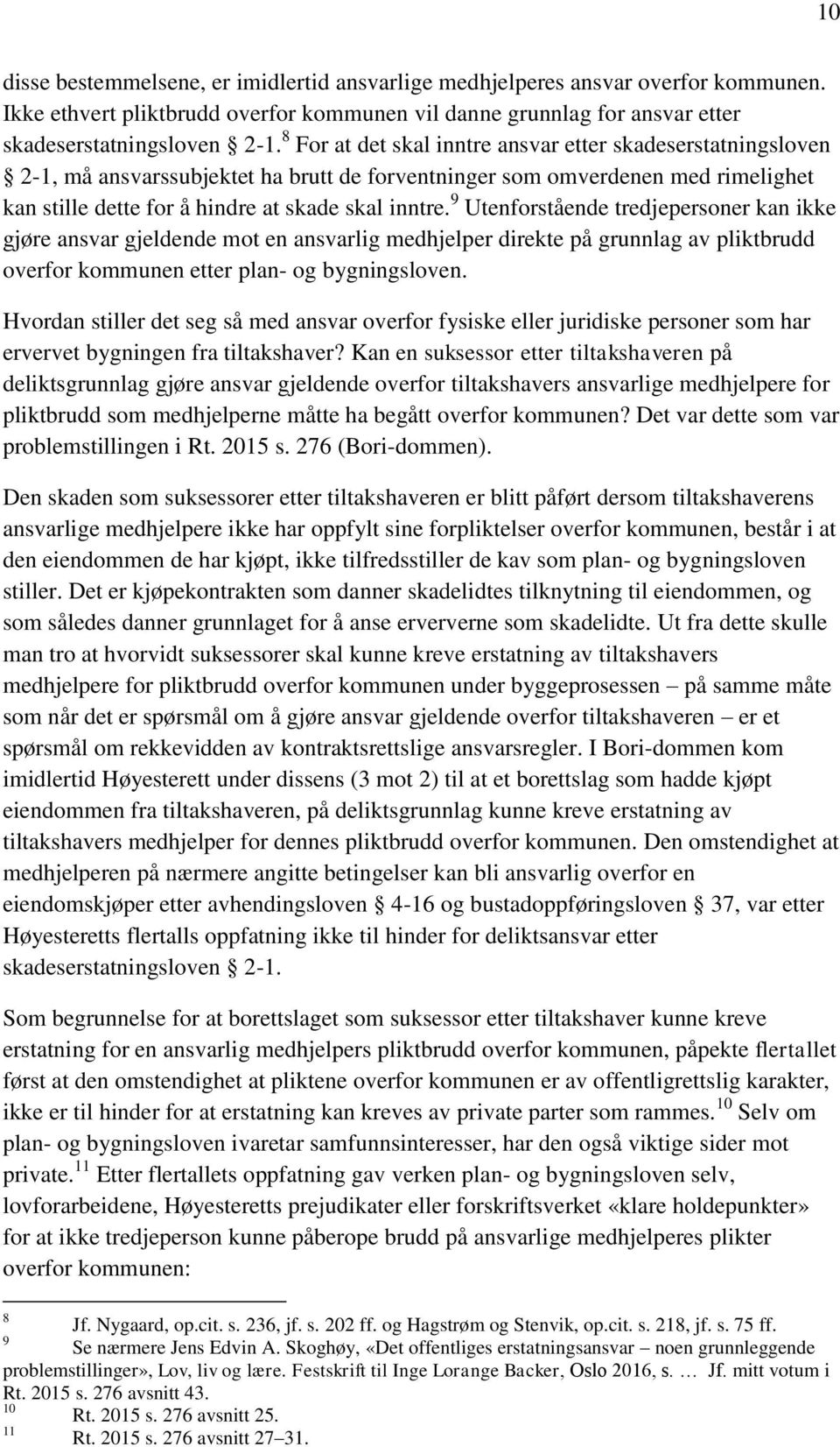 9 Utenforstående tredjepersoner kan ikke gjøre ansvar gjeldende mot en ansvarlig medhjelper direkte på grunnlag av pliktbrudd overfor kommunen etter plan- og bygningsloven.