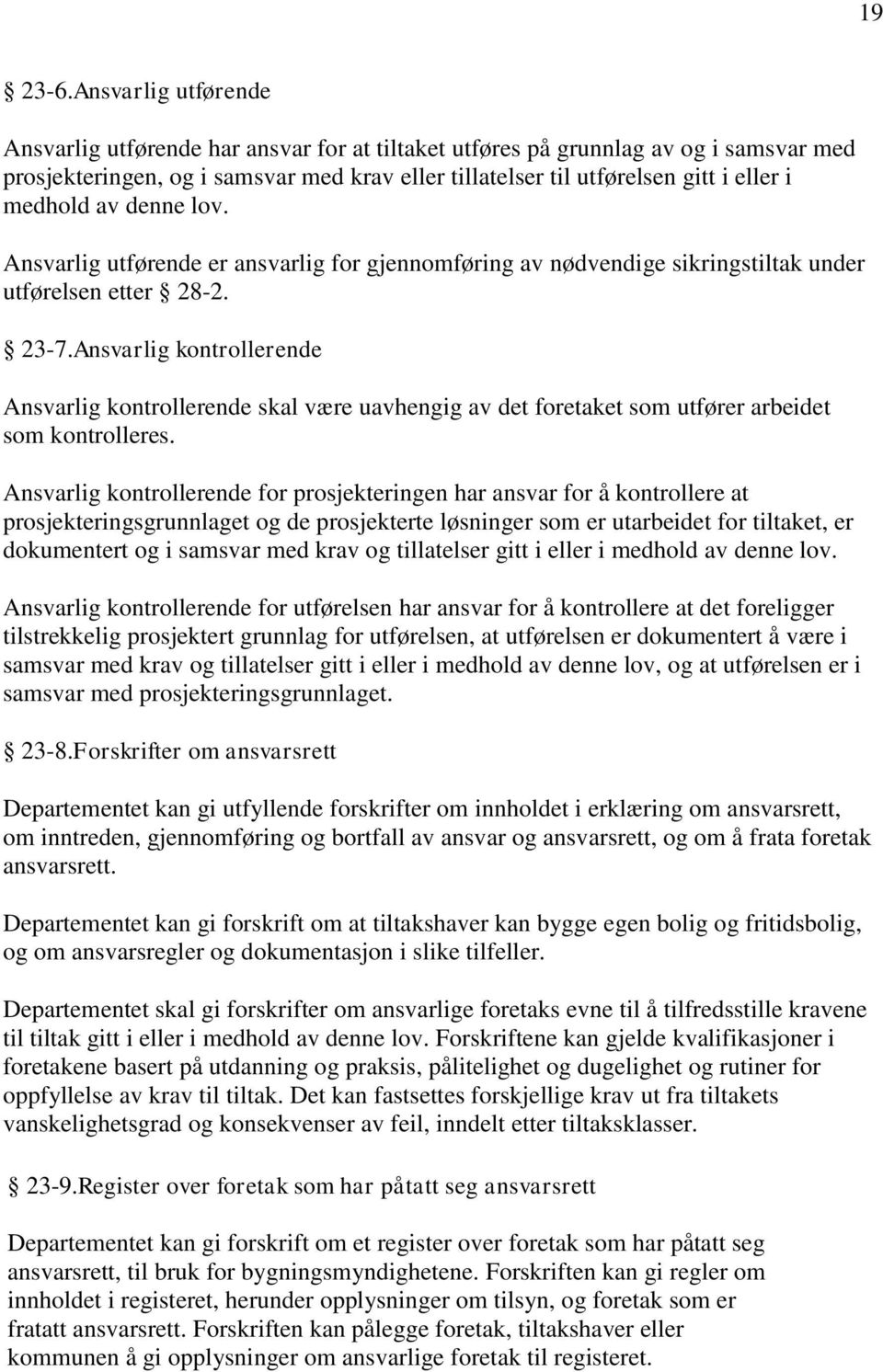 medhold av denne lov. Ansvarlig utførende er ansvarlig for gjennomføring av nødvendige sikringstiltak under utførelsen etter 28-2. 23-7.