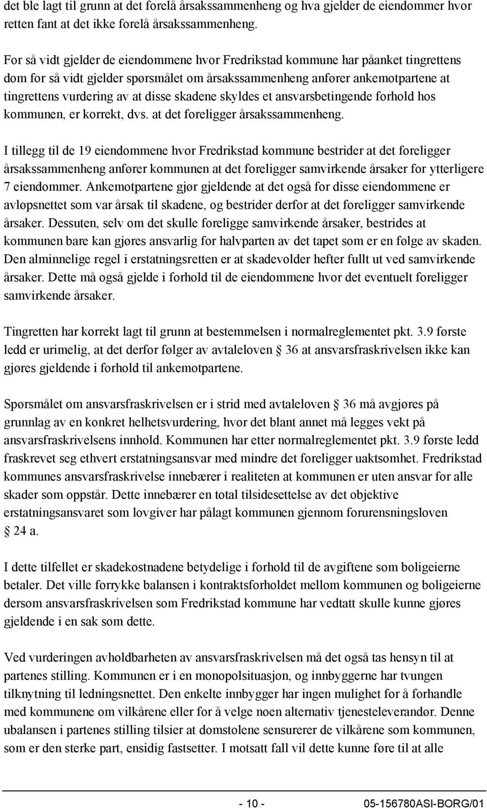 skadene skyldes et ansvarsbetingende forhold hos kommunen, er korrekt, dvs. at det foreligger årsakssammenheng.