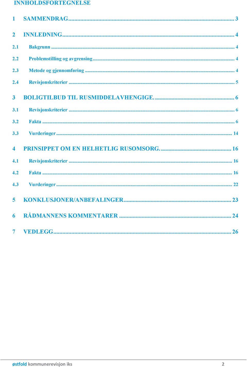 .. 14 4 PRINSIPPET OM EN HELHETLIG RUSOMSORG... 16 4.1 Revisjonskriterier... 16 4.2 Fakta... 16 4.3 Vurderinger.