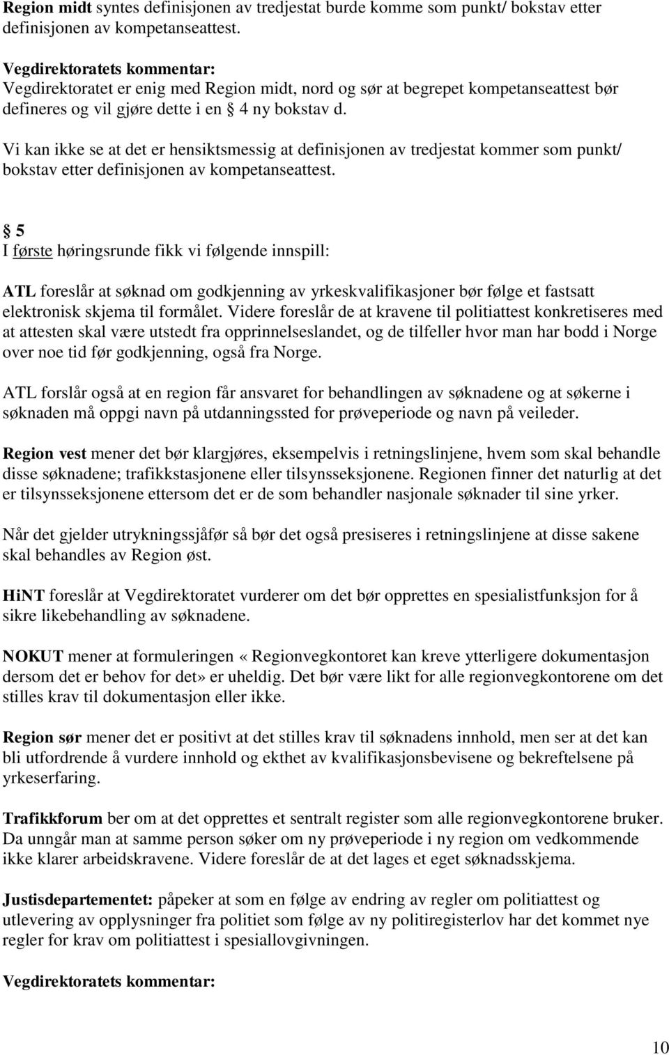 Vi kan ikke se at det er hensiktsmessig at definisjonen av tredjestat kommer som punkt/ bokstav etter definisjonen av kompetanseattest.