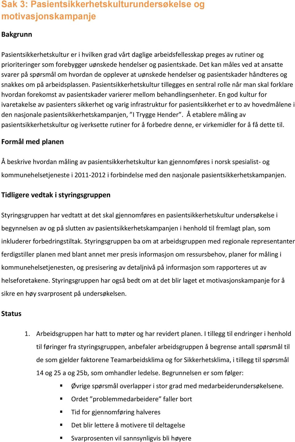 Pasientsikkerhetskultur tillegges en sentral rolle når man skal forklare hvordan forekomst av pasientskader varierer mellom behandlingsenheter.