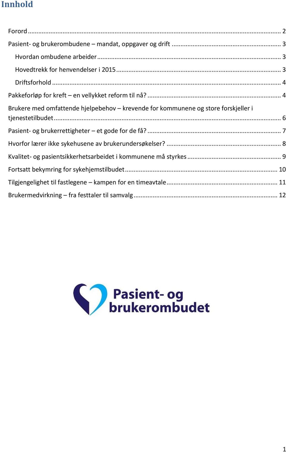 .. 6 Pasient- og brukerrettigheter et gode for de få?... 7 Hvorfor lærer ikke sykehusene av brukerundersøkelser?