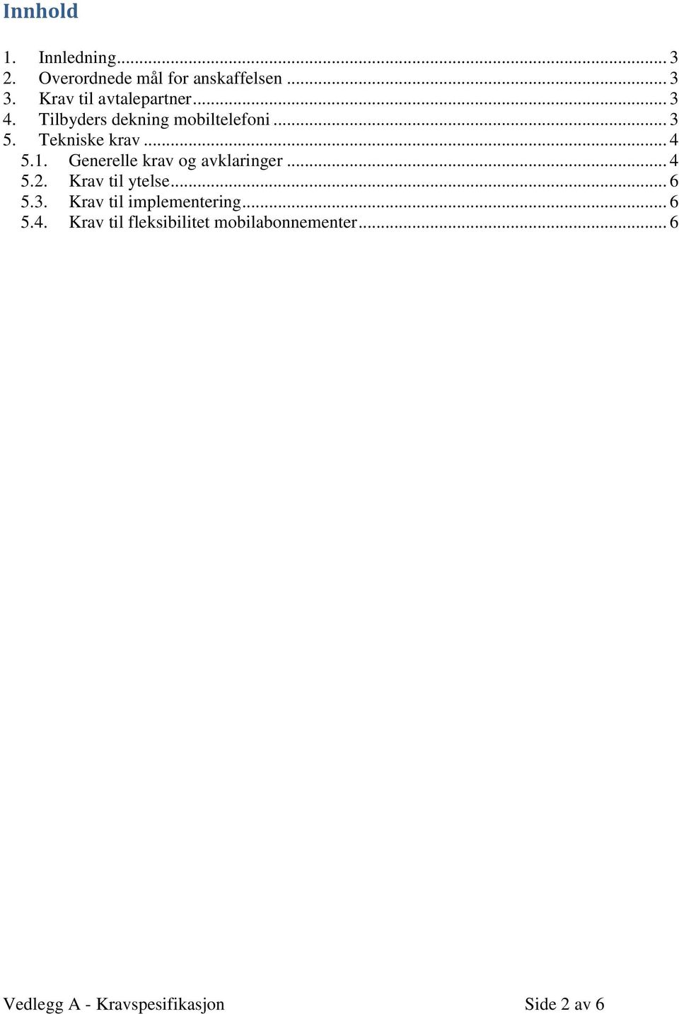 .. 4 5.1. Generelle krav og avklaringer... 4 5.2. Krav til ytelse... 6 5.3.