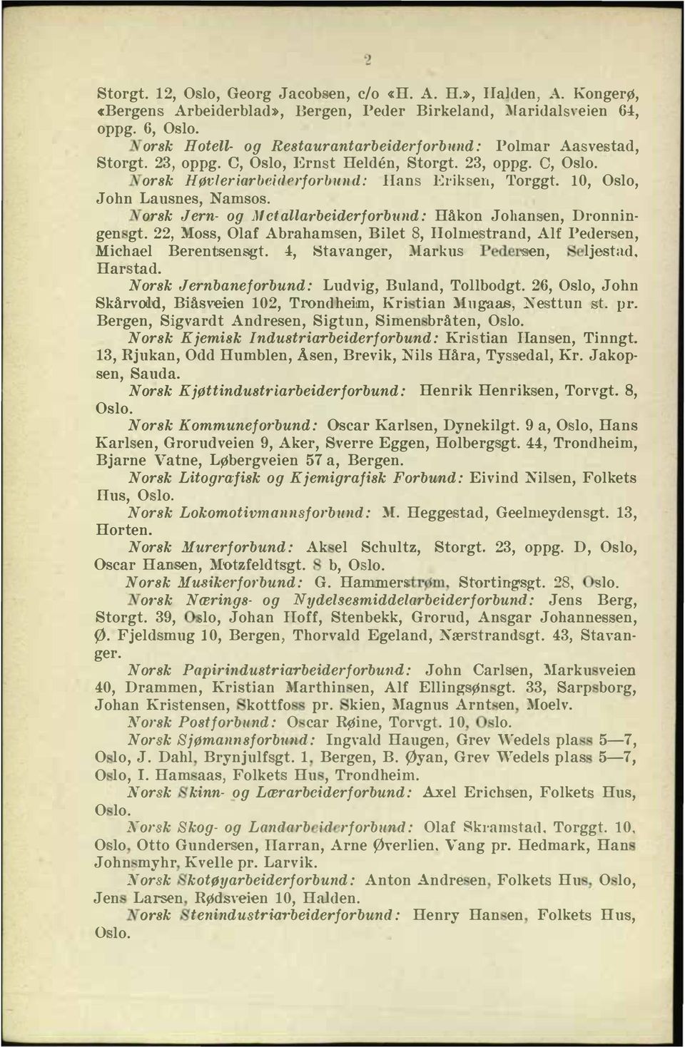 0, Oslo, John Lausnes, Namsos. orsk J ern og j}[ etalla'beiderforbund: Håkon Johan en, Dronningen gt. 22, Moss, Olaf Abraham en, Bilet, IIolme trand, Alf Peder en, Michael Berentsensgt.