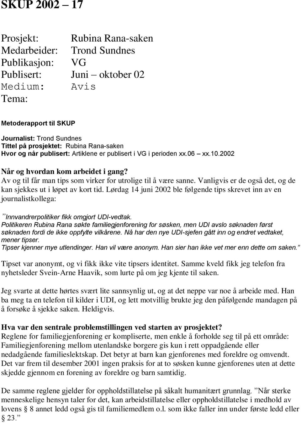 Av og til får man tips som virker for utrolige til å være sanne. Vanligvis er de også det, og de kan sjekkes ut i løpet av kort tid.