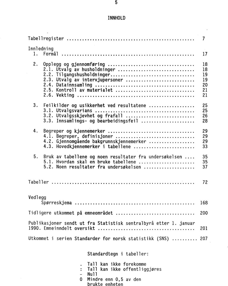 3. Innsamlings- og bearbeidingsfeil 28 4. Begreper og kjennemerker 29 4.1. Begreper, definisjoner 29 4.2. Gjennomgående bakgrunnskjennemerker 29 4.3. Hovedkjennemerker i tabellene 33 5.