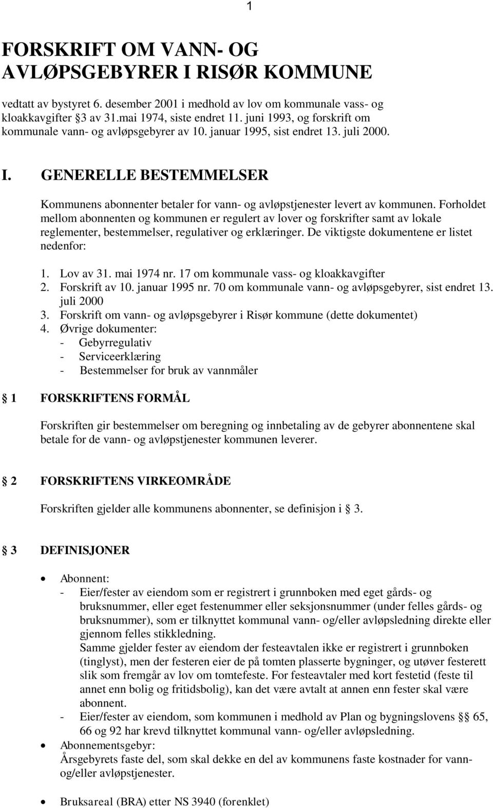 GENERELLE BESTEMMELSER Kommunens abonnenter betaler for vann- og avløpstjenester levert av kommunen.