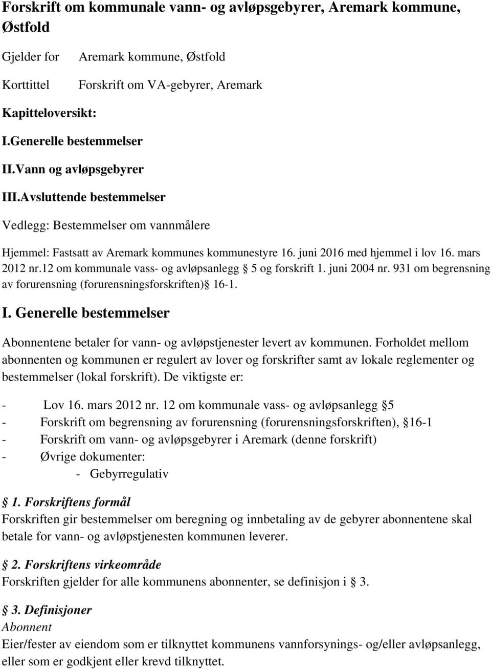 12 om kommunale vass- og avløpsanlegg 5 og forskrift 1. juni 2004 nr. 931 om begrensning av forurensning (forurensningsforskriften) 16-1. I.