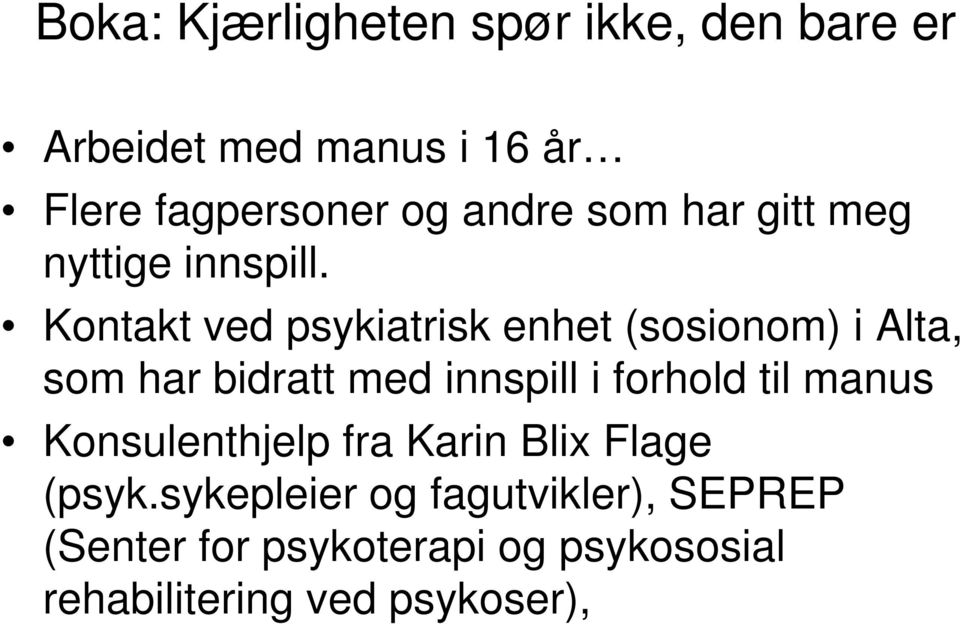 Kontakt ved psykiatrisk enhet (sosionom) i Alta, som har bidratt med innspill i forhold til