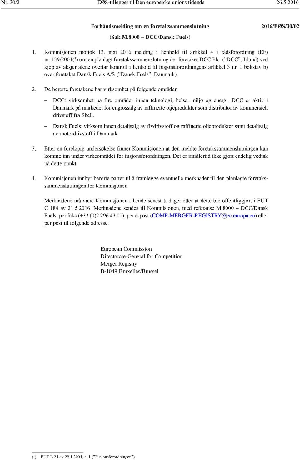 ( DCC, Irland) ved kjøp av aksjer alene overtar kontroll i henhold til fusjonsforordningens artikkel 3 nr. 1 bokstav b) over foretaket Dansk Fuels A/S ( Dansk Fuels, Danmark).