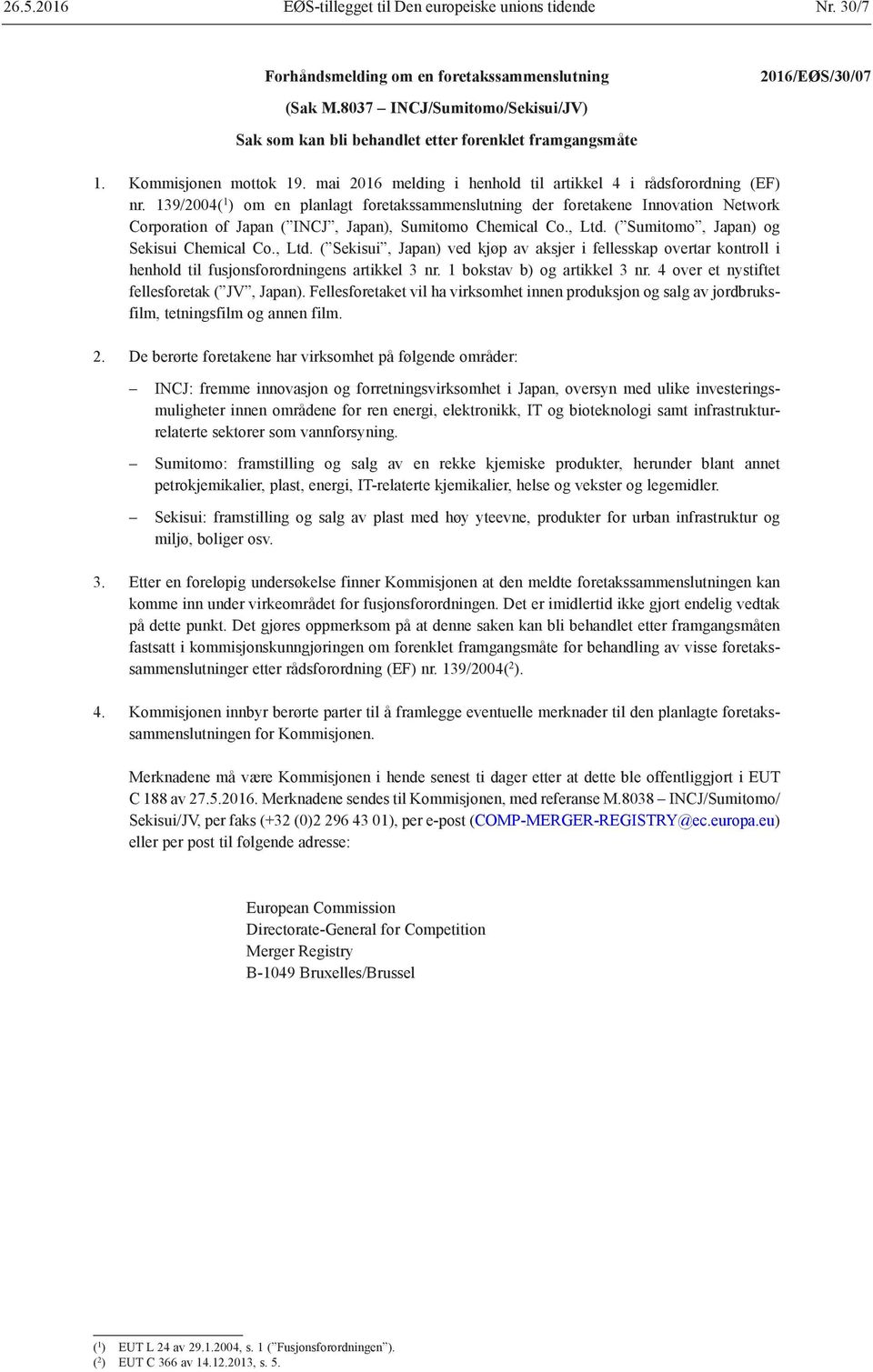 139/2004( 1 ) om en planlagt foretakssammenslutning der foretakene Innovation Network Corporation of Japan ( INCJ, Japan), Sumitomo Chemical Co., Ltd.