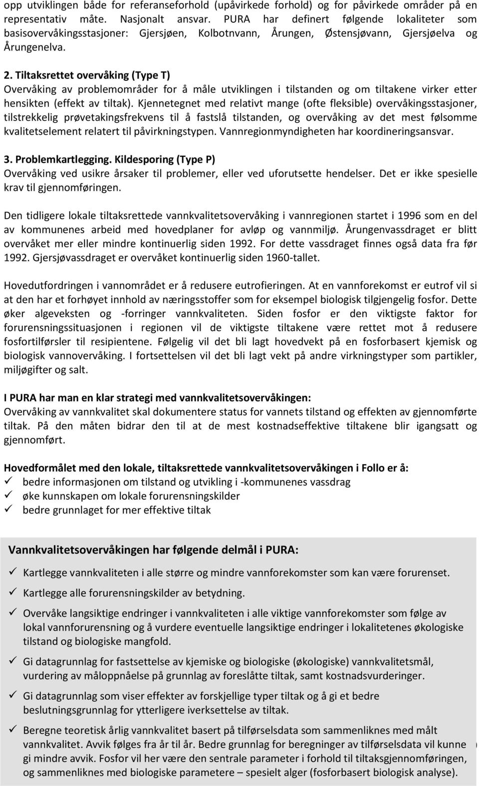 Tiltaksrettet overvåking (Type T) Overvåking av problemområder for å måle utviklingen i tilstanden og om tiltakene virker etter hensikten (effekt av tiltak).