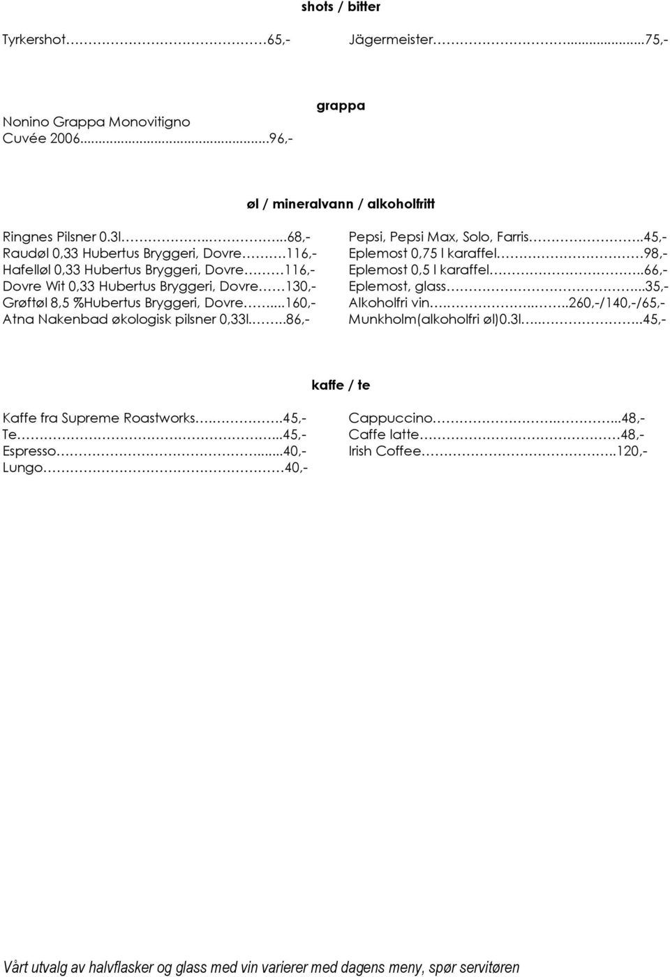 116,- Hafelløl 0,33 Hubertus Bryggeri, Dovre 116,- Dovre Wit 0,33 Hubertus Bryggeri, Dovre 130,- Grøftøl 8,5 %Hubertus Bryggeri, Dovre...160,- Atna Nakenbad økologisk pilsner 0,33l.