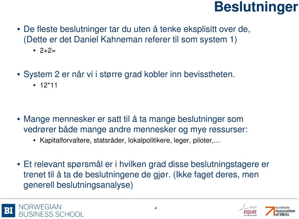 12*11 Mange mennesker er satt til å ta mange beslutninger som vedrører både mange andre mennesker og mye ressurser: