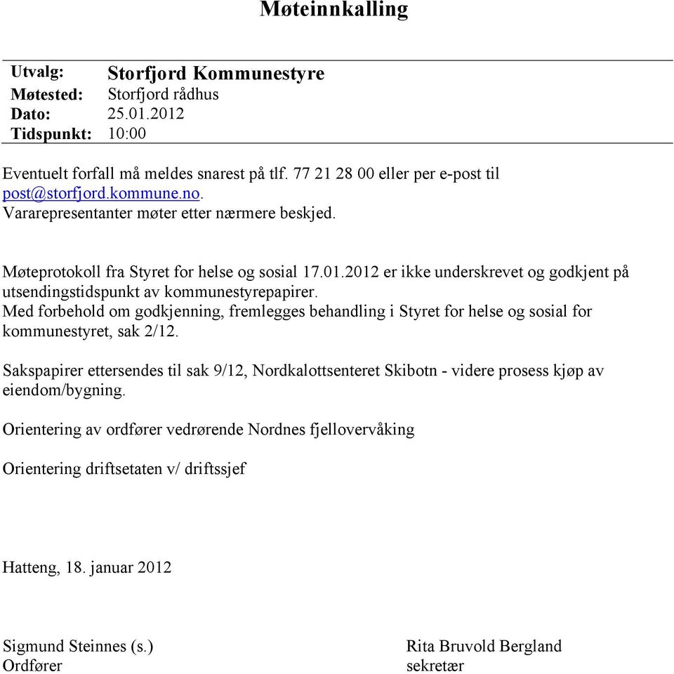 Med forbehold om godkjenning, fremlegges behandling i Styret for helse og sosial for kommunestyret, sak 2/12.