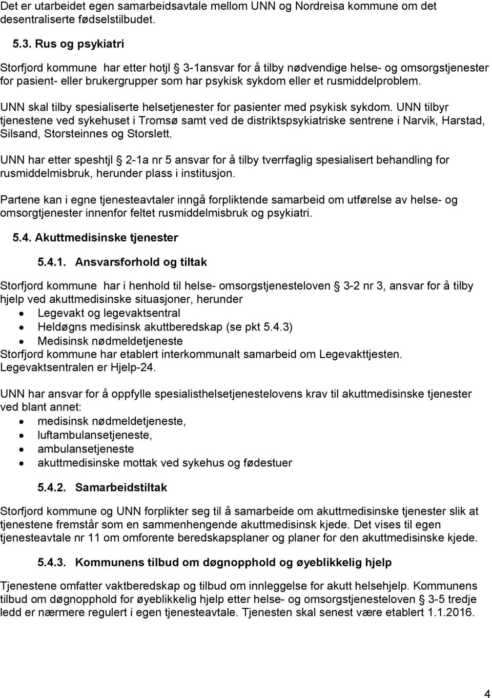 UNN skal tilby spesialiserte helsetjenester for pasienter med psykisk sykdom.