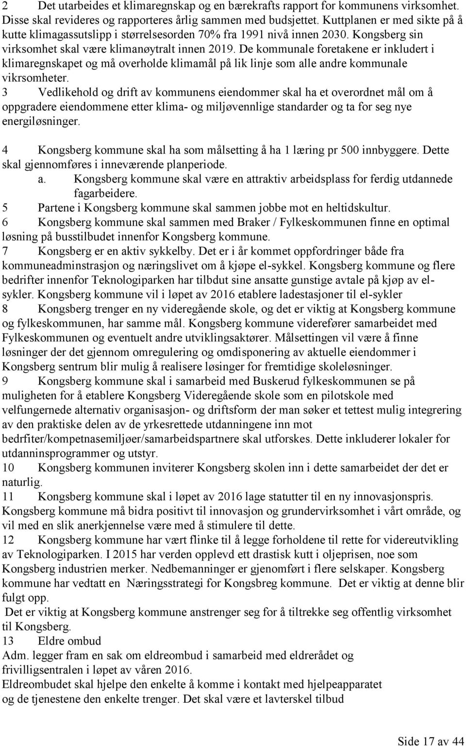 De kommunale foretakene er inkludert i klimaregnskapet og må overholde klimamål på lik linje som alle andre kommunale vikrsomheter.