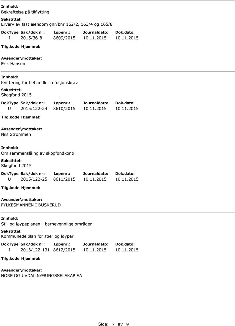 sammenslåing av skogfondkonti Skogfond 2015 2015/122-25 8611/2015 FYLKESMANNEN BSKERD Sti- og løypeplanen -