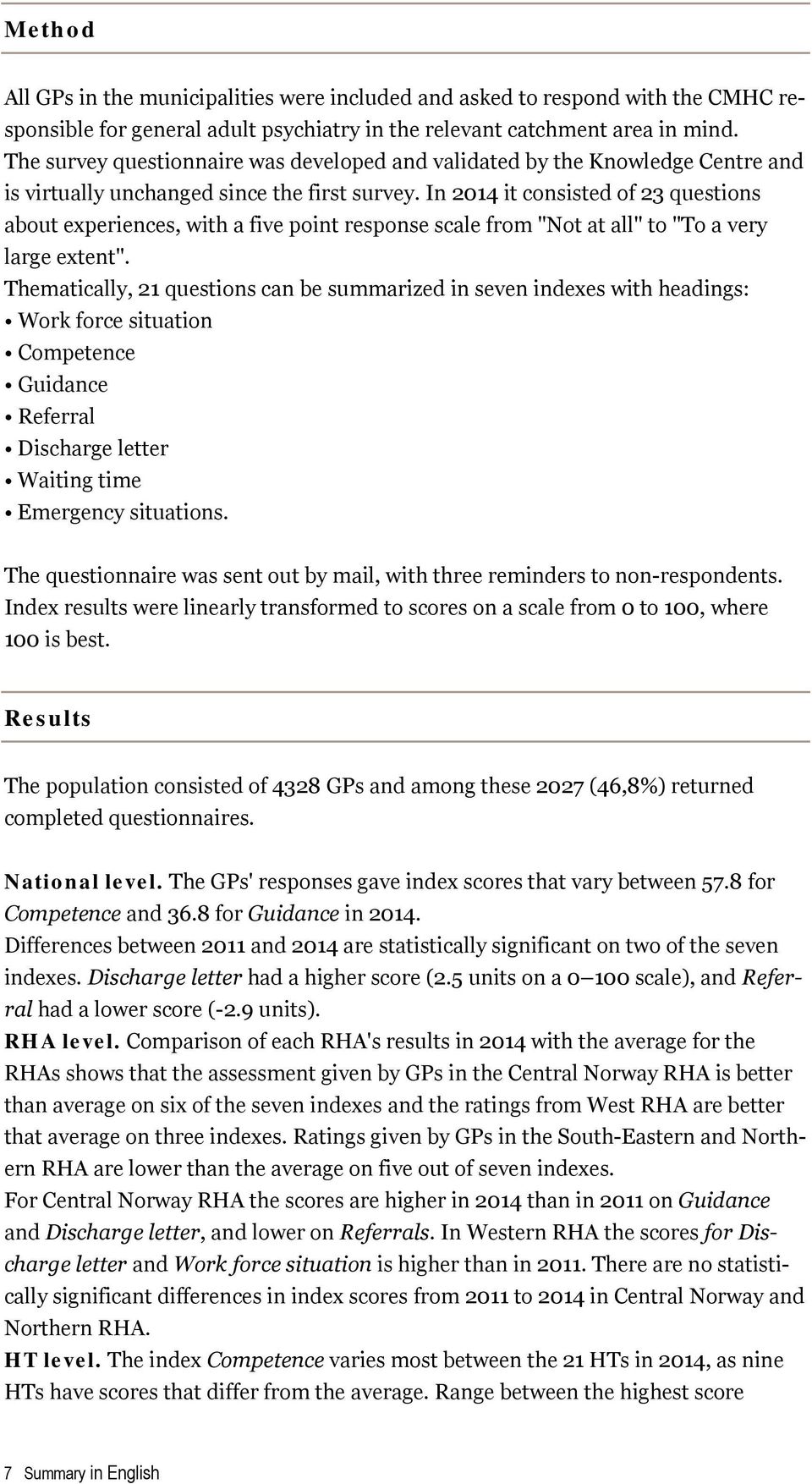 In 2014 it consisted of 23 questions about experiences, with a five point response scale from "Not at all" to "To a very large extent".