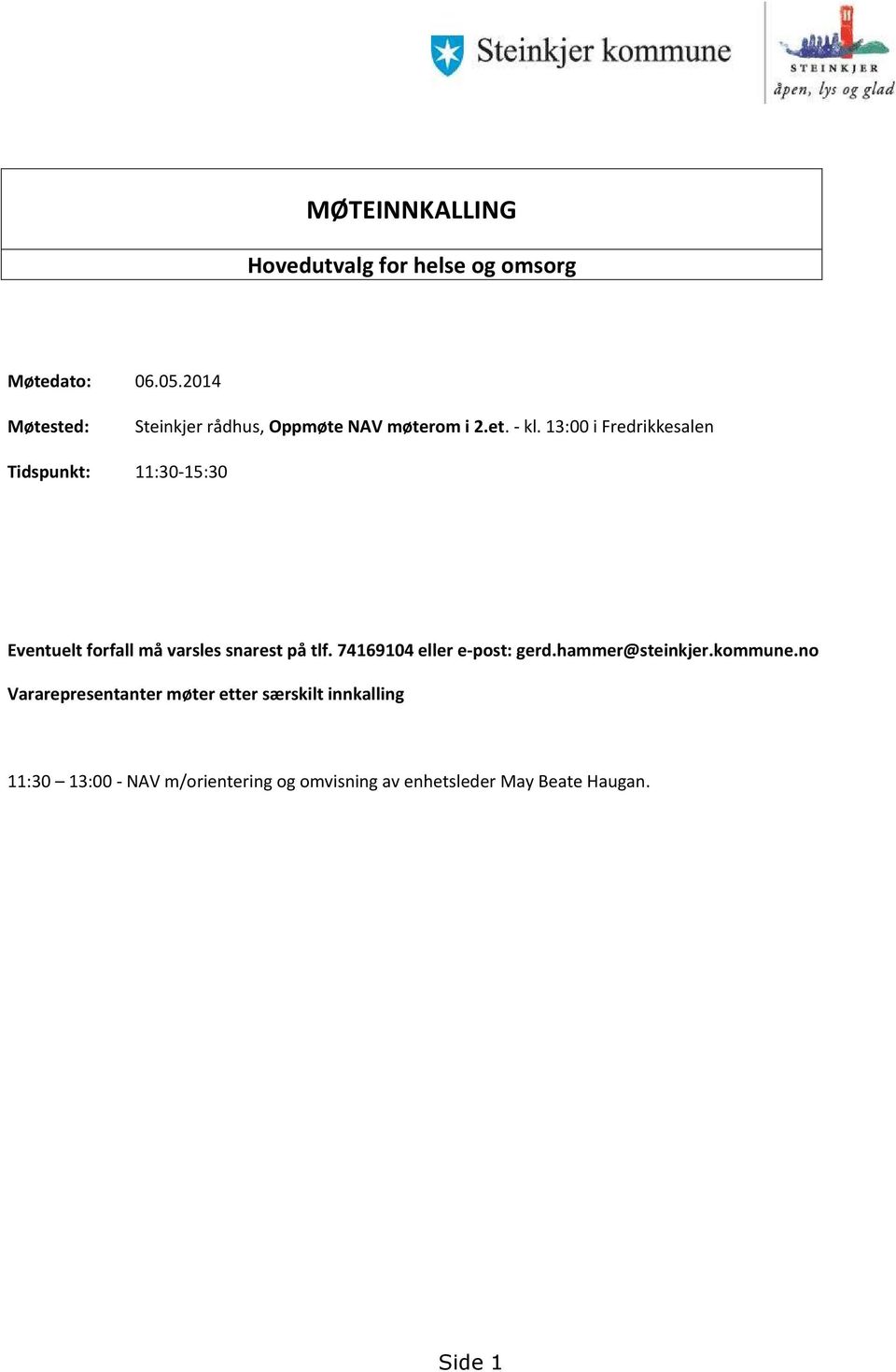 13:00 i Fredrikkesalen Tidspunkt: 11:30-15:30 Eventuelt forfall må varsles snarest på tlf.