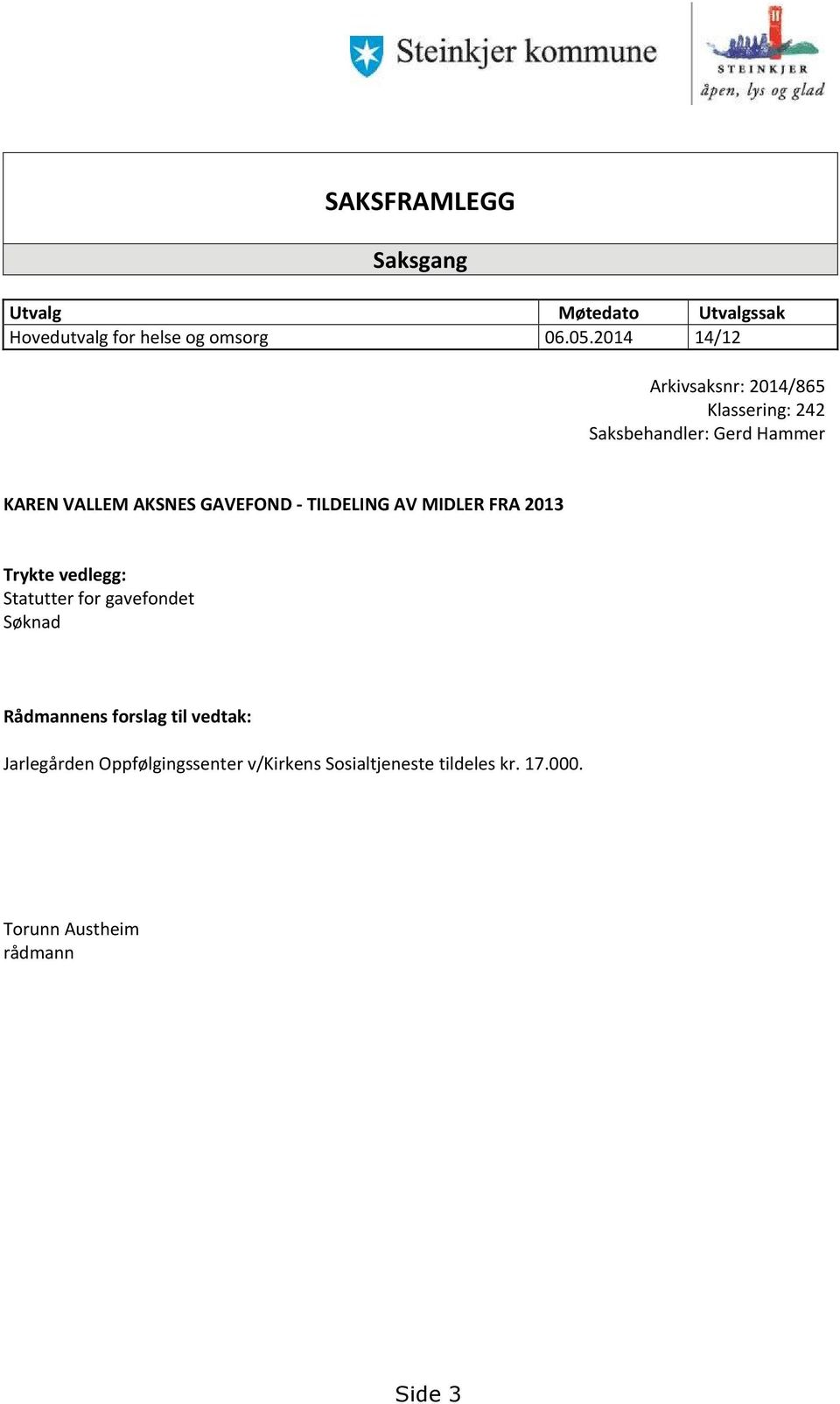 GAVEFOND - TILDELING AV MIDLER FRA 2013 Trykte vedlegg: Statutter for gavefondet Søknad Rådmannens