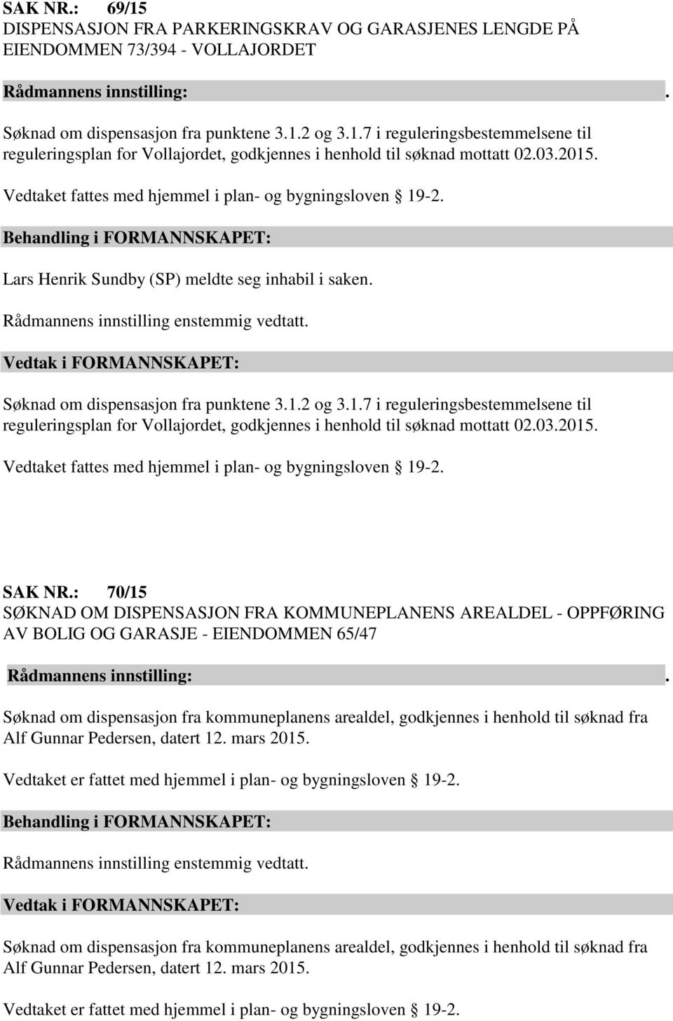 03.2015. Vedtaket fattes med hjemmel i plan- og bygningsloven 19-2. SAK NR.