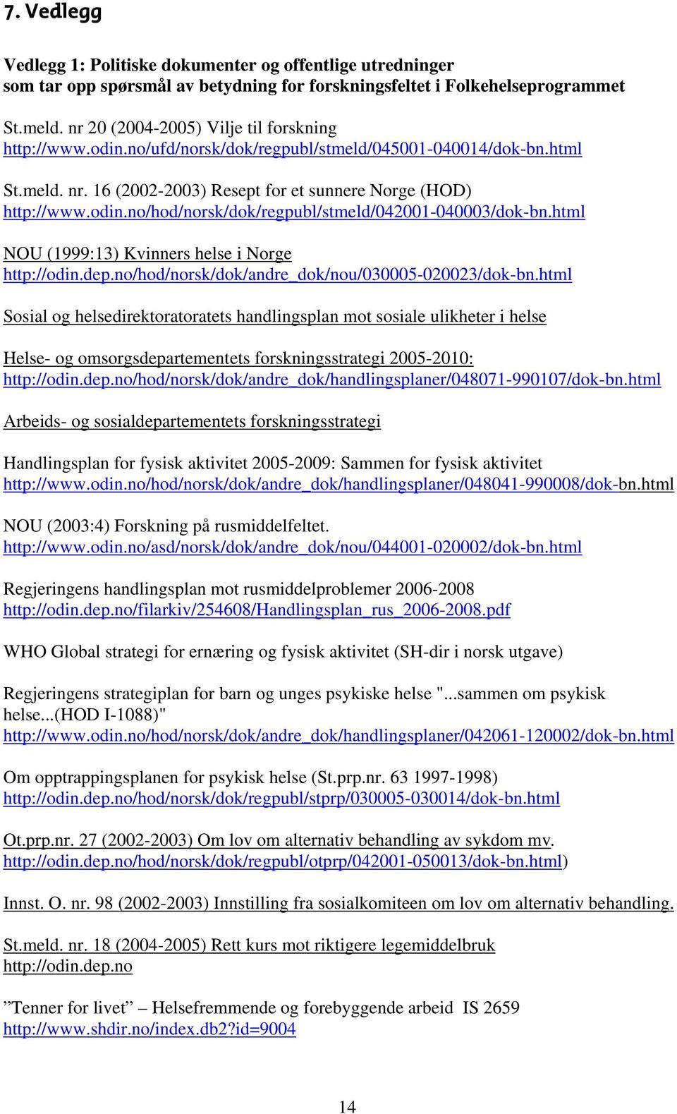 html NOU (1999:13) Kvinners helse i Norge http://odin.dep.no/hod/norsk/dok/andre_dok/nou/030005-020023/dok-bn.