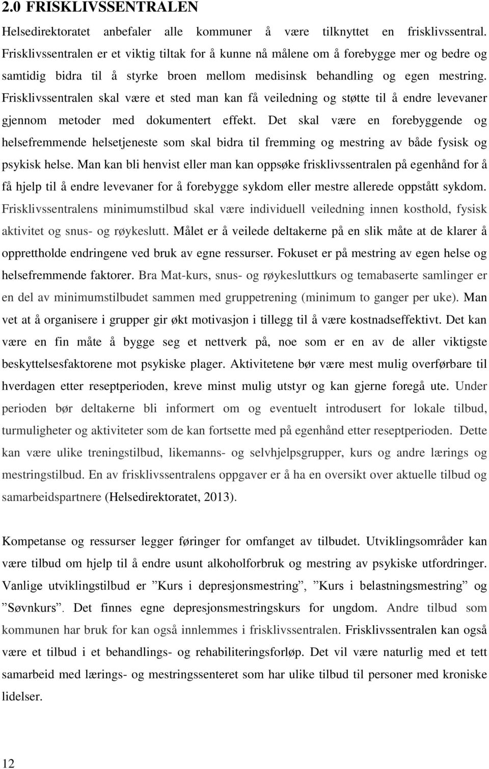 Frisklivssentralen skal være et sted man kan få veiledning og støtte til å endre levevaner gjennom metoder med dokumentert effekt.