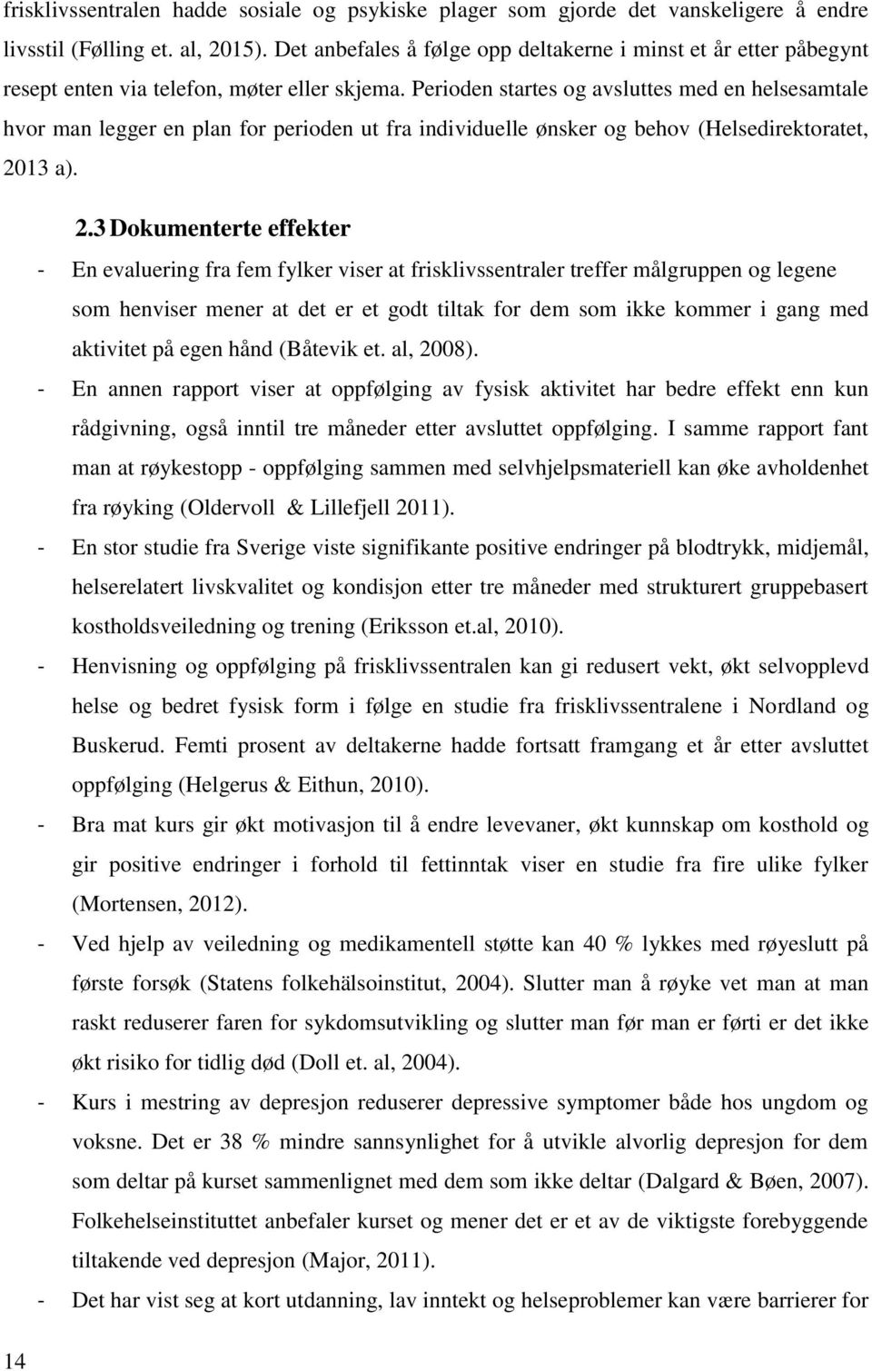 Perioden startes og avsluttes med en helsesamtale hvor man legger en plan for perioden ut fra individuelle ønsker og behov (Helsedirektoratet, 20