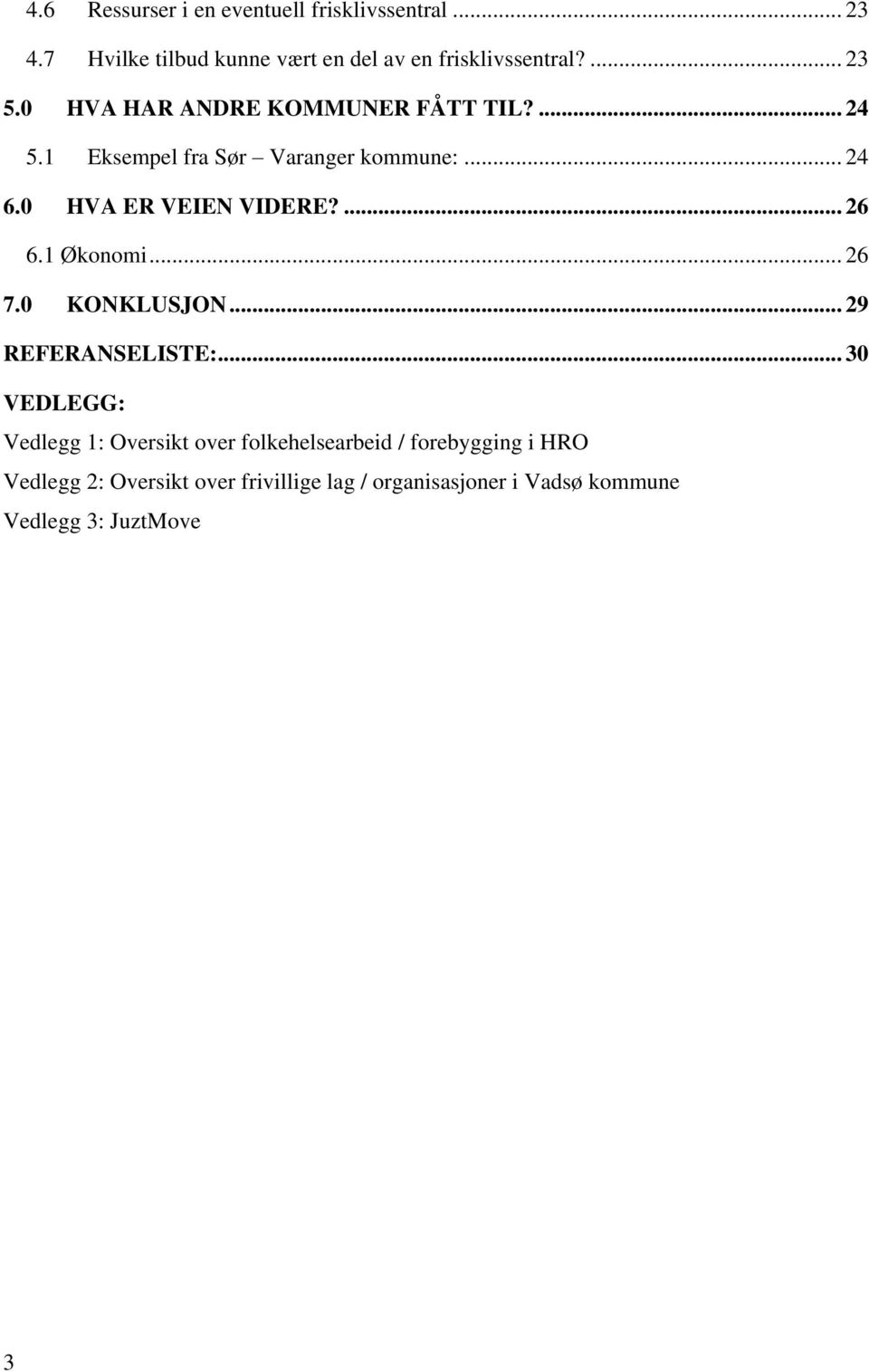 0 HVA ER VEIEN VIDERE?... 26 6.1 Økonomi... 26 7.0 KONKLUSJON... 29 REFERANSELISTE:.