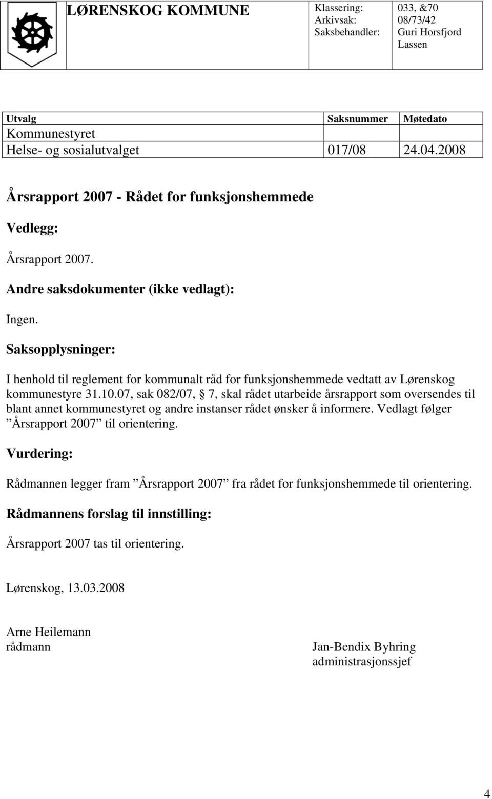 Saksopplysninger: I henhold til reglement for kommunalt råd for funksjonshemmede vedtatt av Lørenskog kommunestyre 31.10.